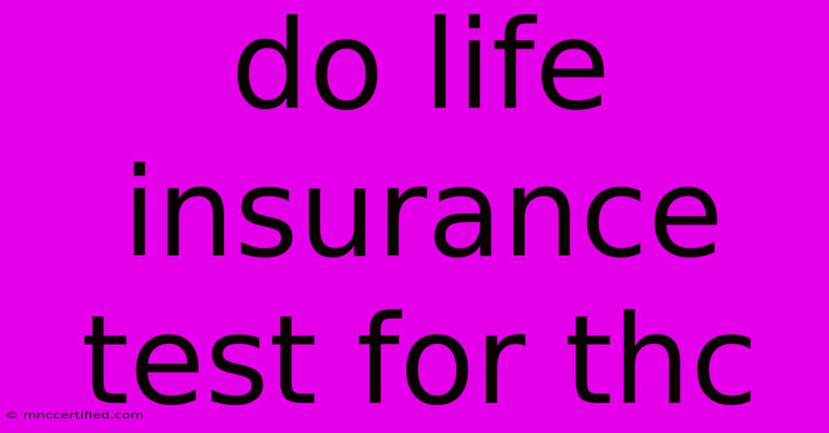 Do Life Insurance Test For Thc