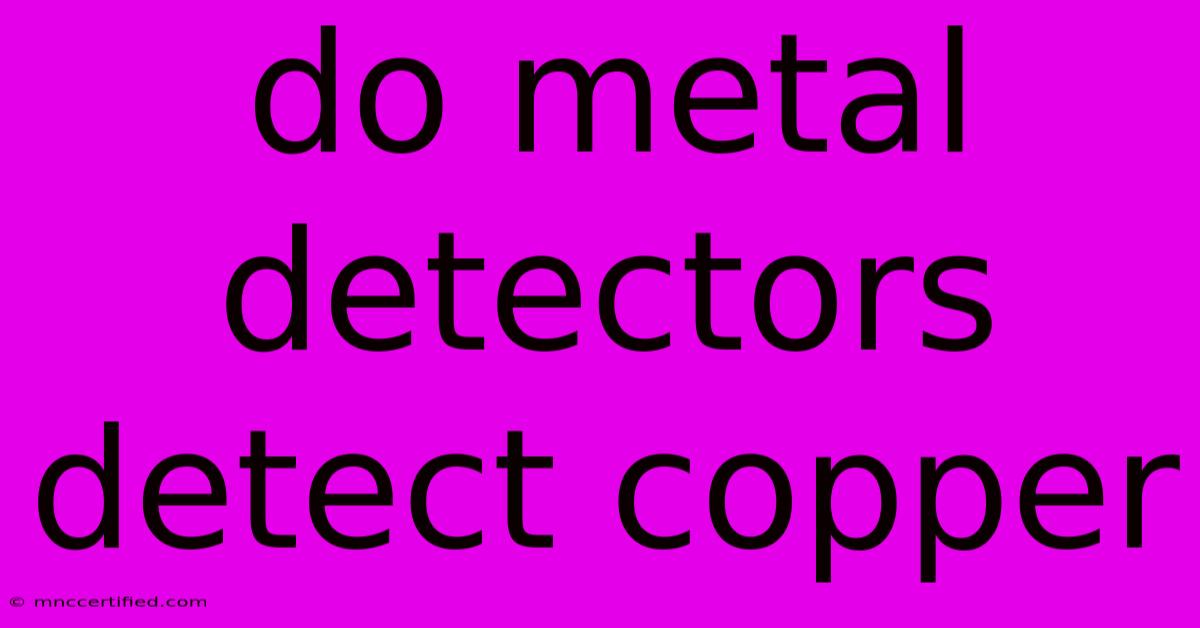 Do Metal Detectors Detect Copper