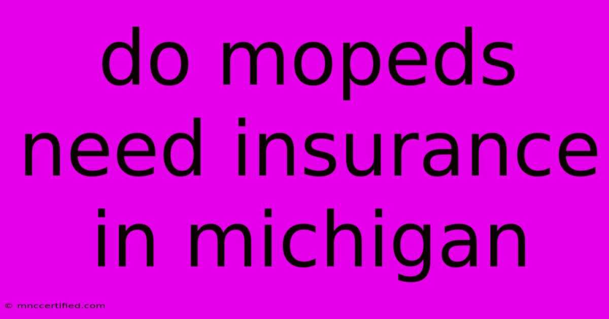 Do Mopeds Need Insurance In Michigan