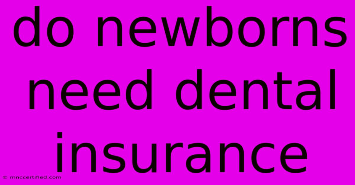 Do Newborns Need Dental Insurance