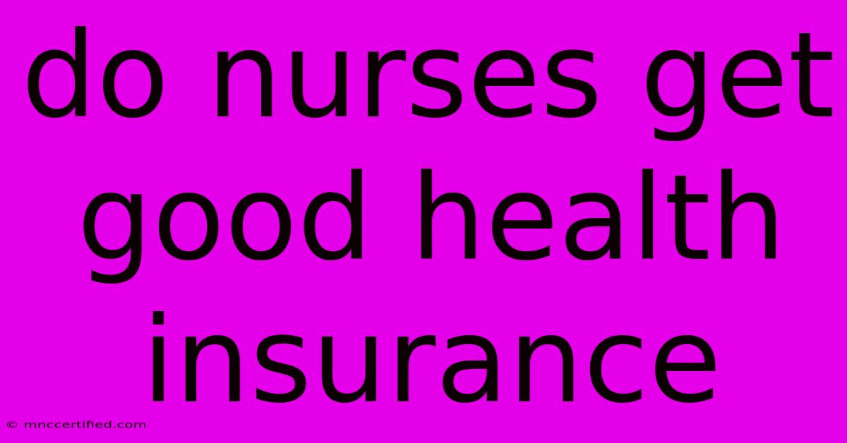 Do Nurses Get Good Health Insurance