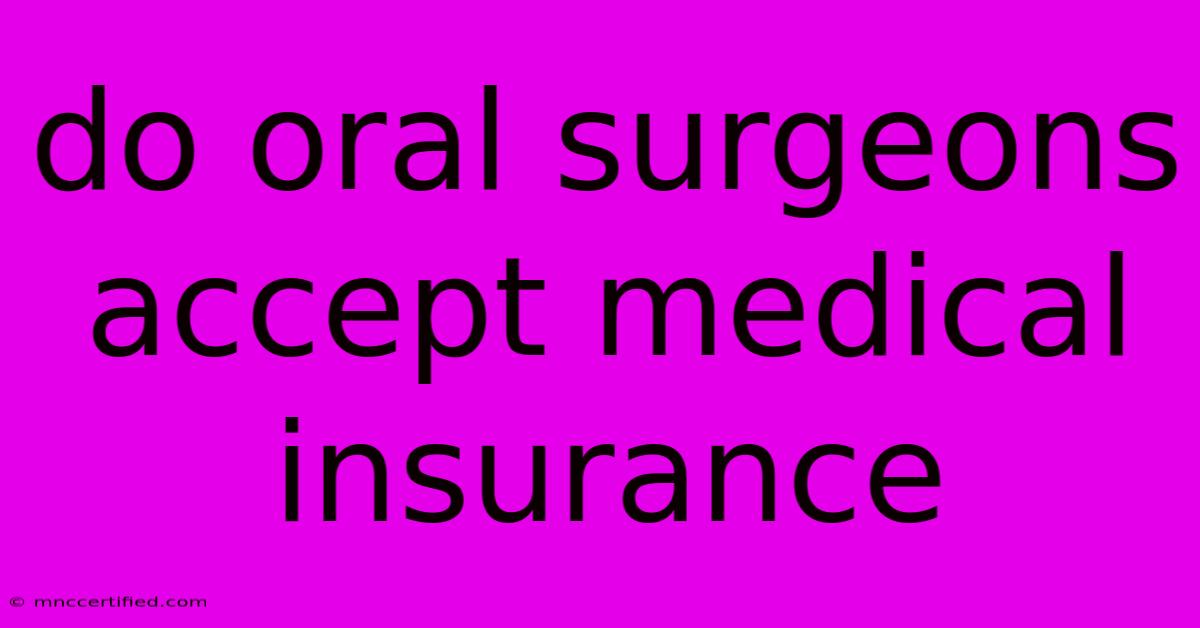 Do Oral Surgeons Accept Medical Insurance