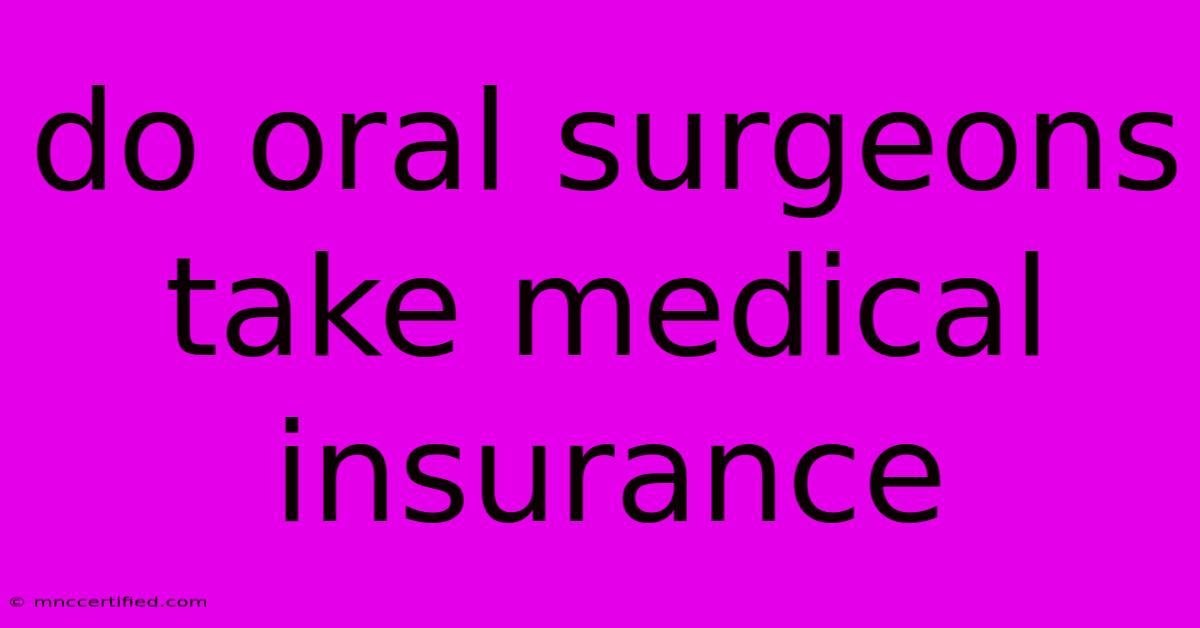 Do Oral Surgeons Take Medical Insurance