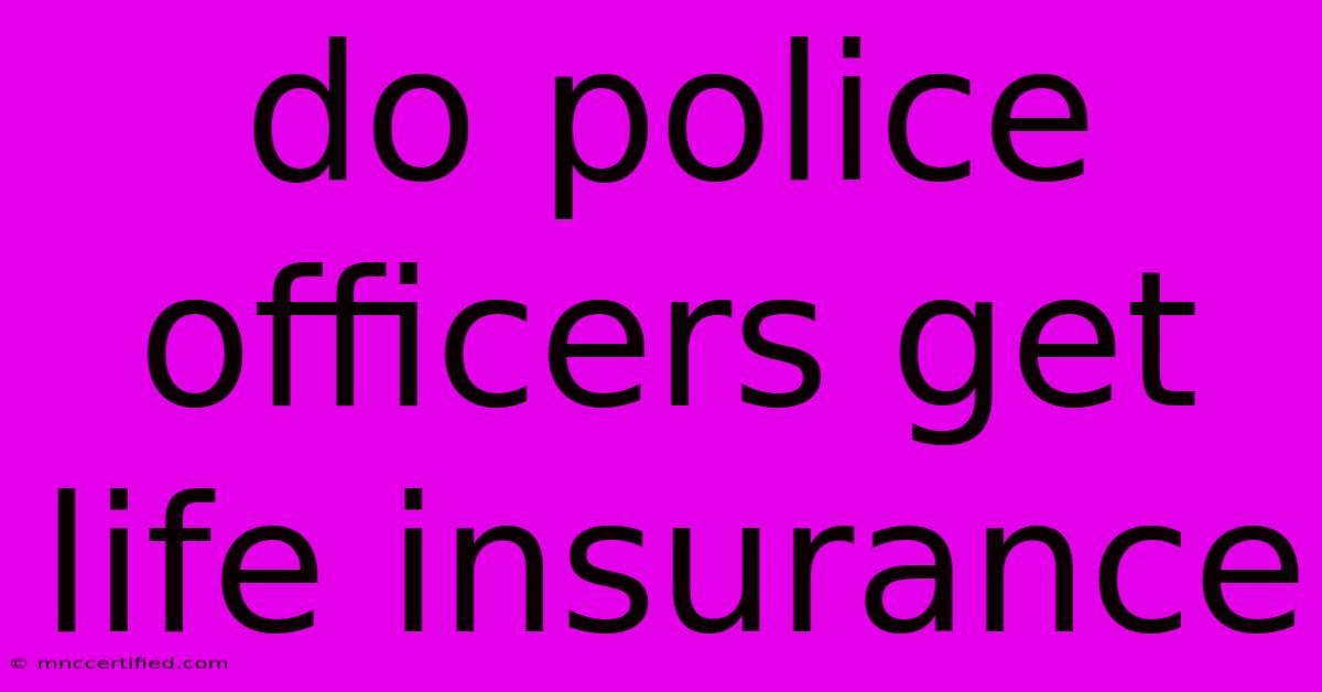 Do Police Officers Get Life Insurance