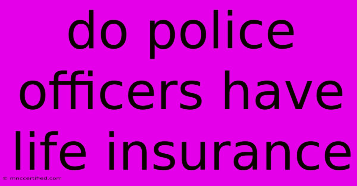 Do Police Officers Have Life Insurance