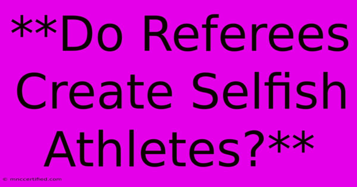 **Do Referees Create Selfish Athletes?**