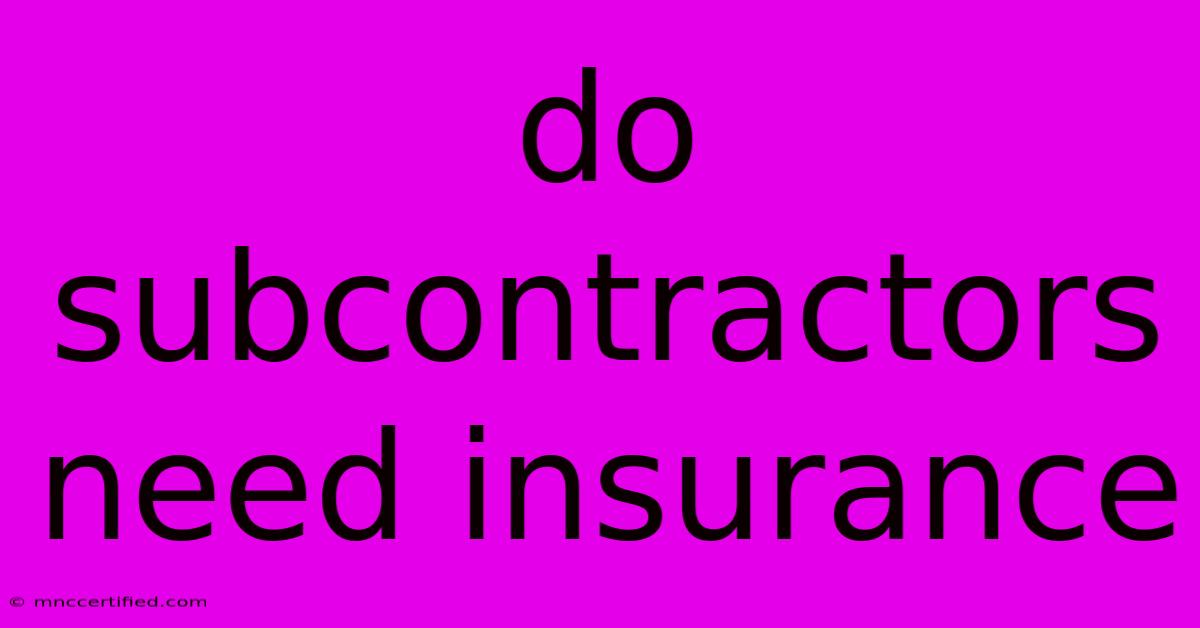 Do Subcontractors Need Insurance