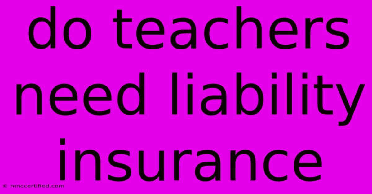 Do Teachers Need Liability Insurance