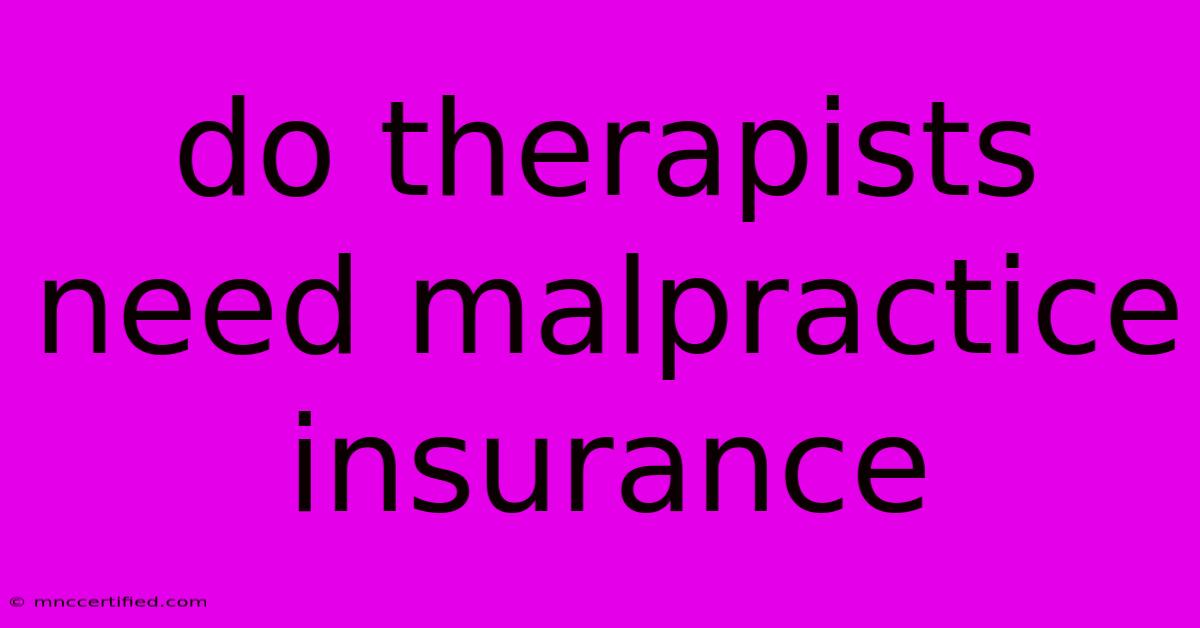 Do Therapists Need Malpractice Insurance