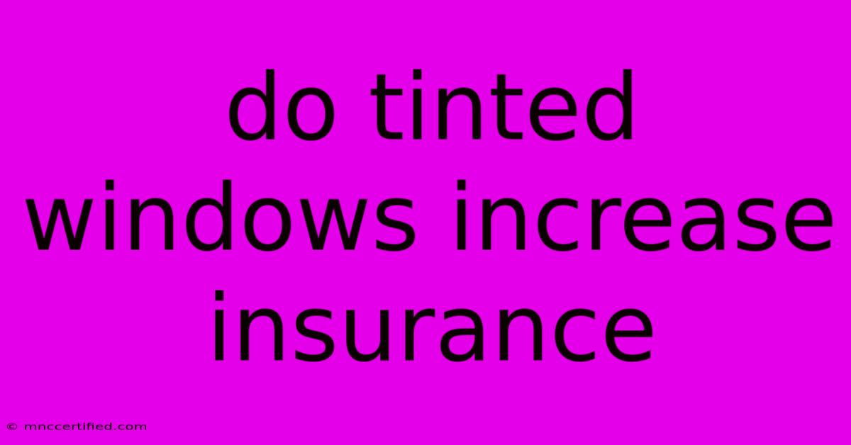 Do Tinted Windows Increase Insurance