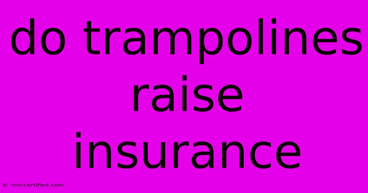 Do Trampolines Raise Insurance