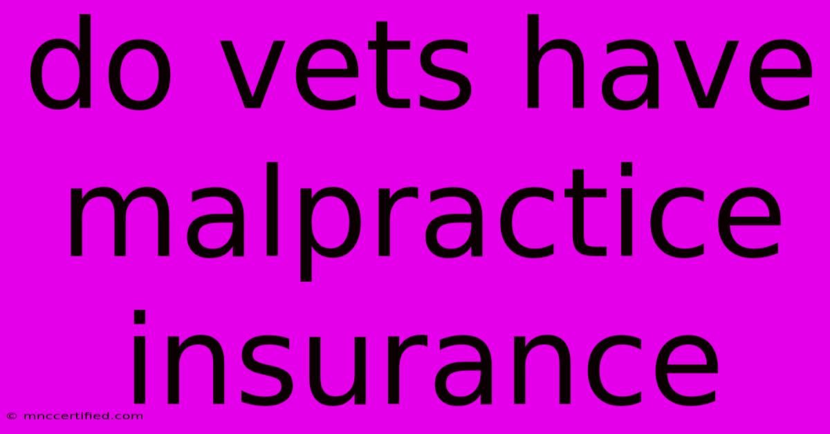 Do Vets Have Malpractice Insurance