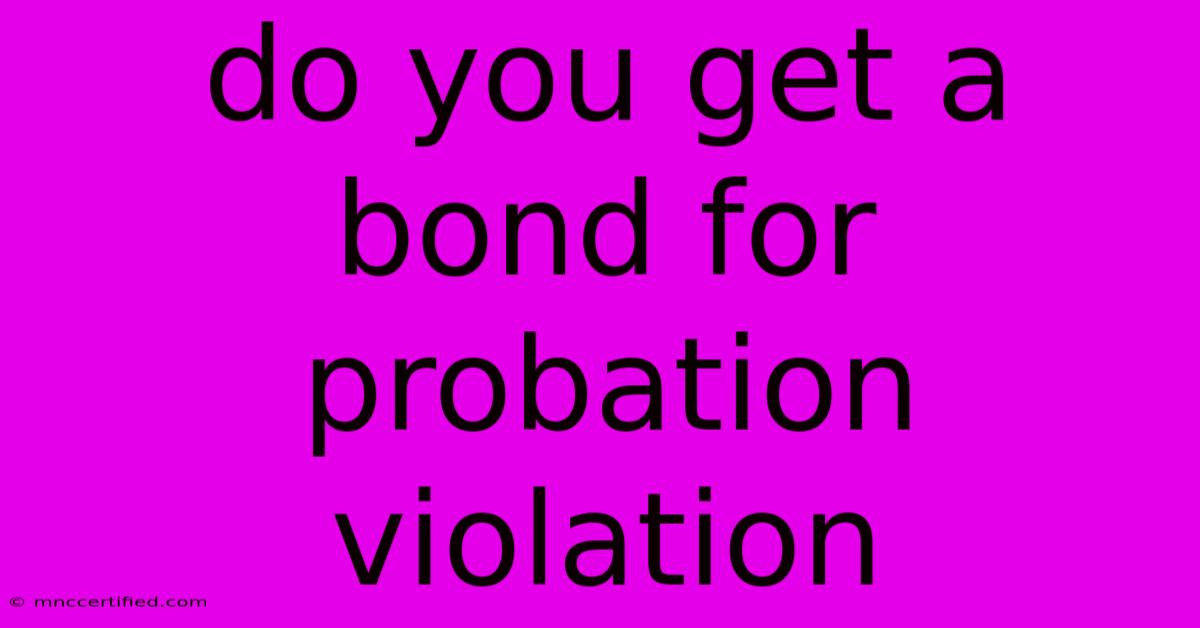 Do You Get A Bond For Probation Violation