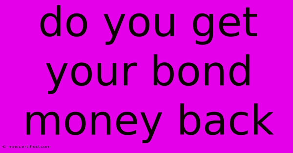 Do You Get Your Bond Money Back