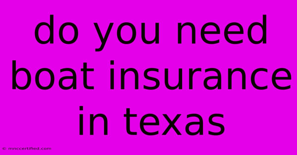 Do You Need Boat Insurance In Texas