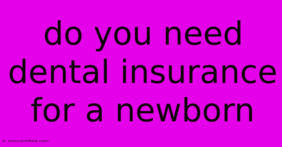 Do You Need Dental Insurance For A Newborn