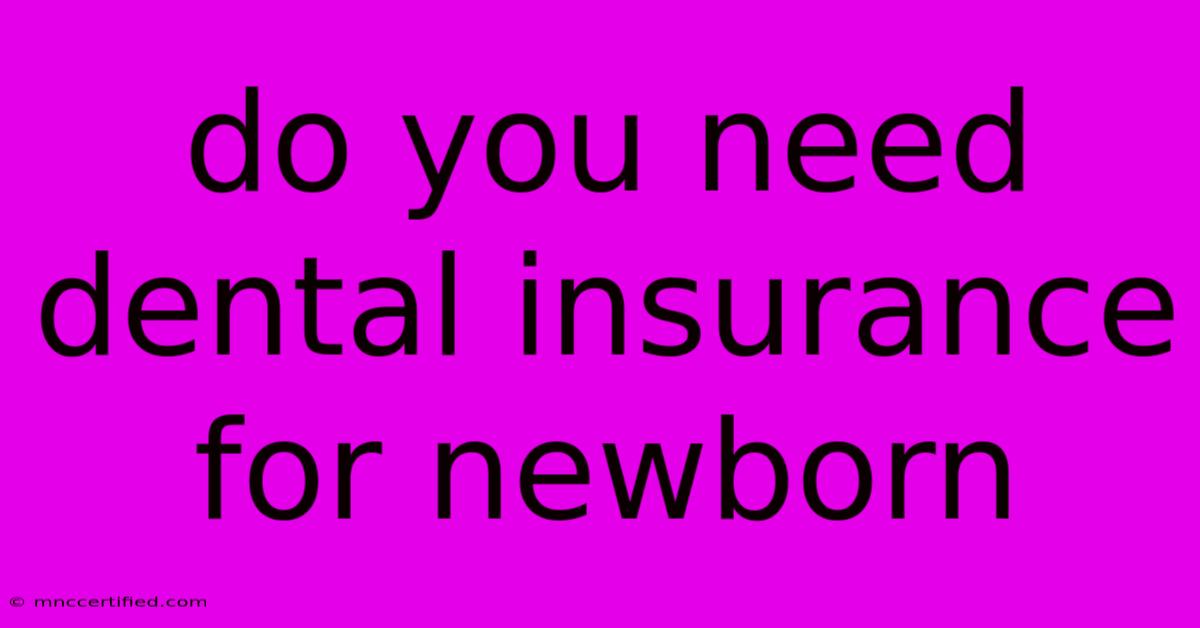 Do You Need Dental Insurance For Newborn