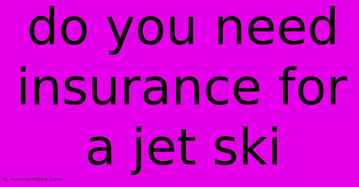 Do You Need Insurance For A Jet Ski