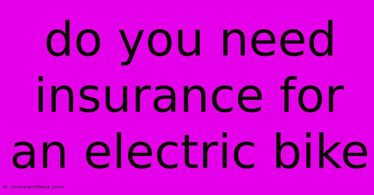 Do You Need Insurance For An Electric Bike