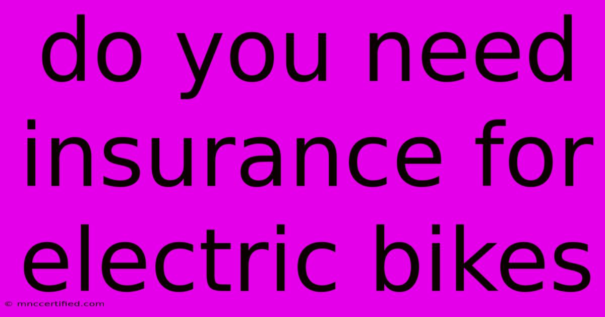 Do You Need Insurance For Electric Bikes