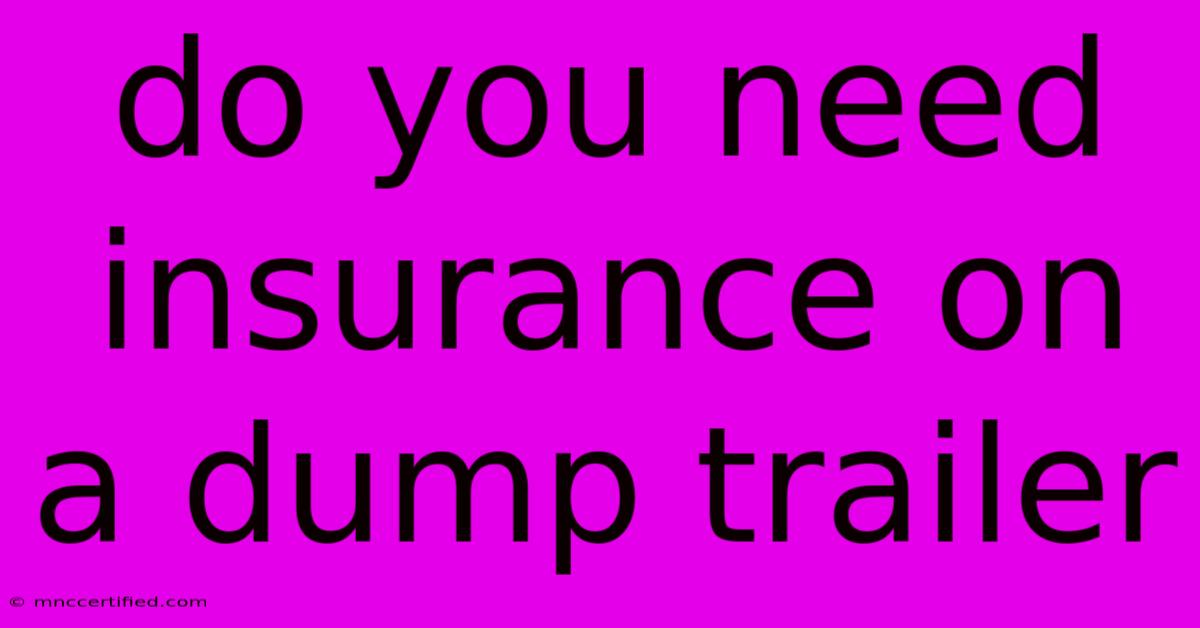 Do You Need Insurance On A Dump Trailer