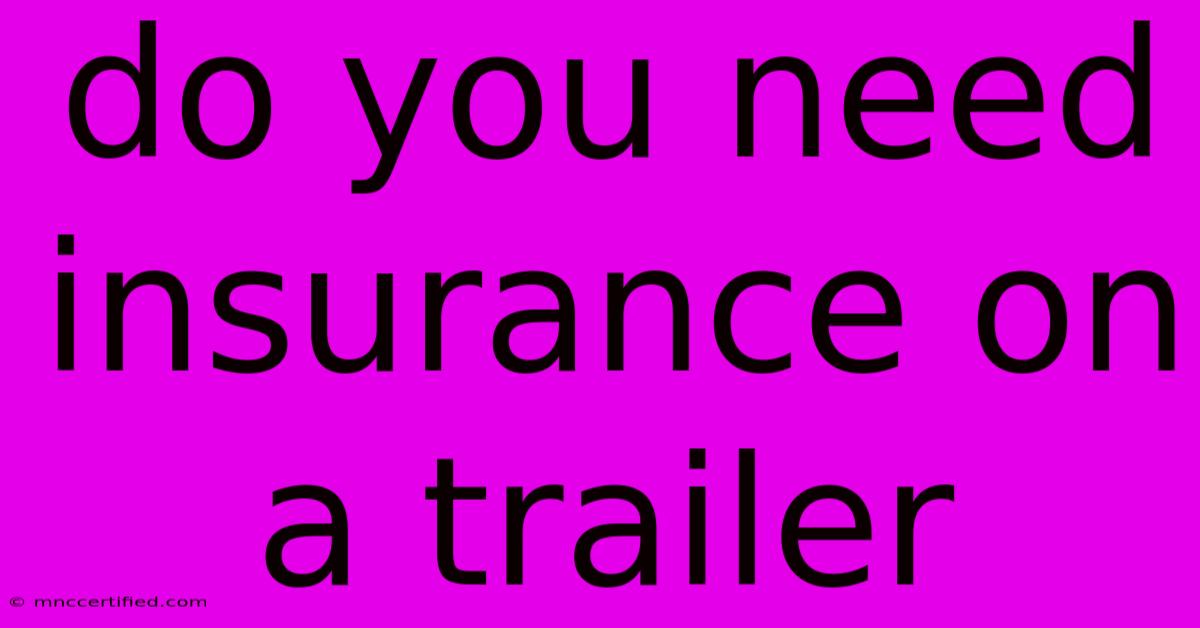 Do You Need Insurance On A Trailer