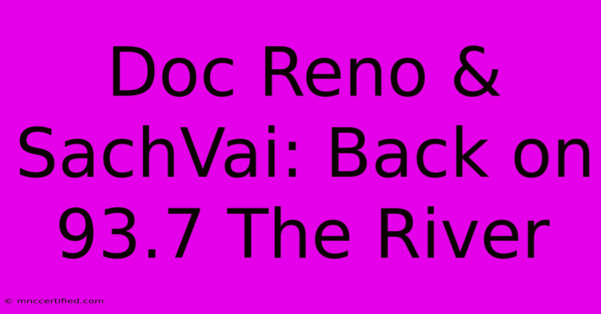 Doc Reno & SachVai: Back On 93.7 The River