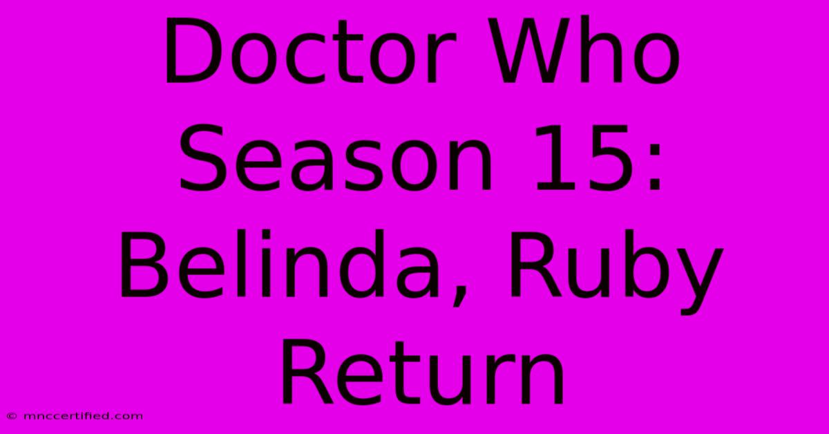 Doctor Who Season 15: Belinda, Ruby Return