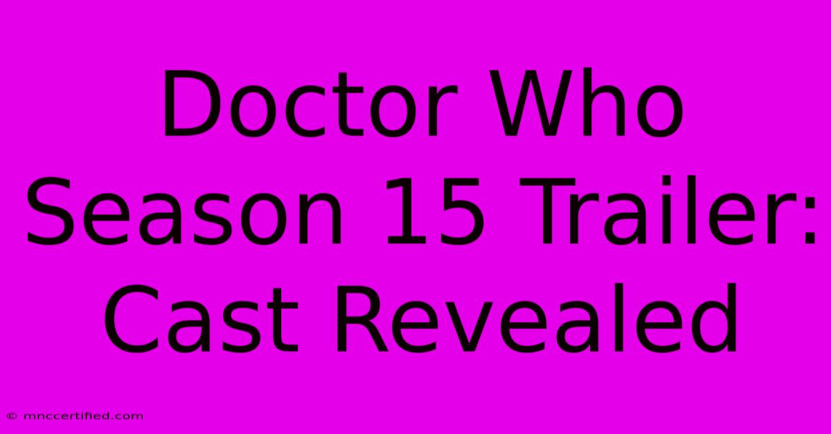 Doctor Who Season 15 Trailer: Cast Revealed