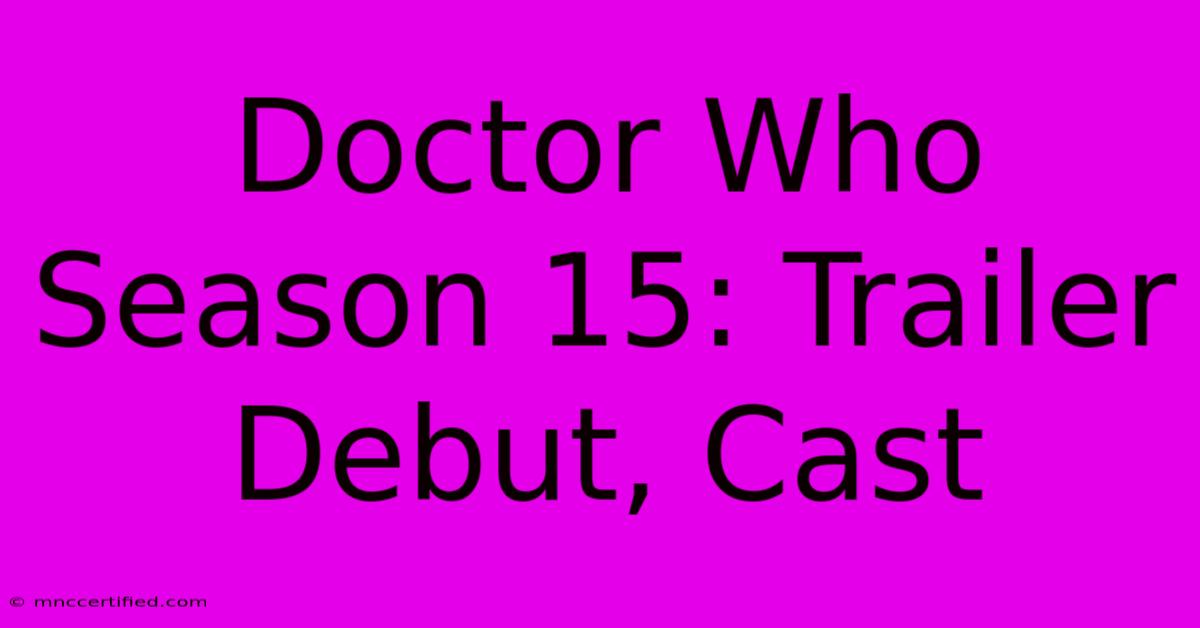 Doctor Who Season 15: Trailer Debut, Cast