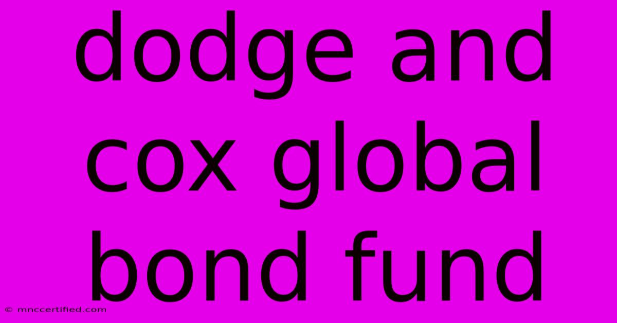 Dodge And Cox Global Bond Fund