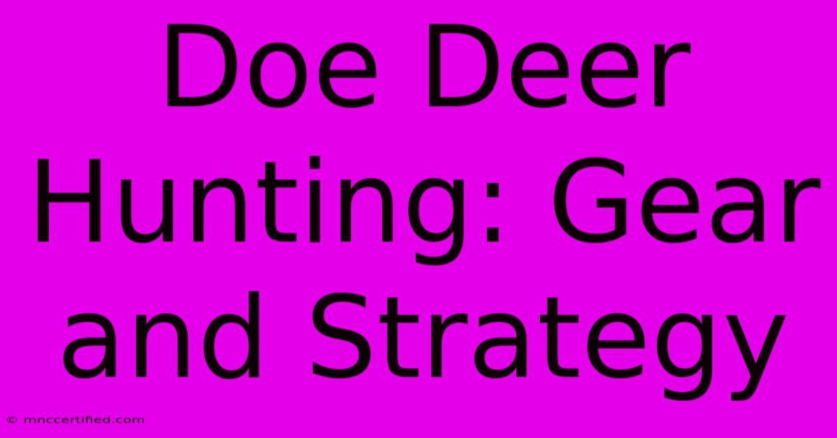 Doe Deer Hunting: Gear And Strategy