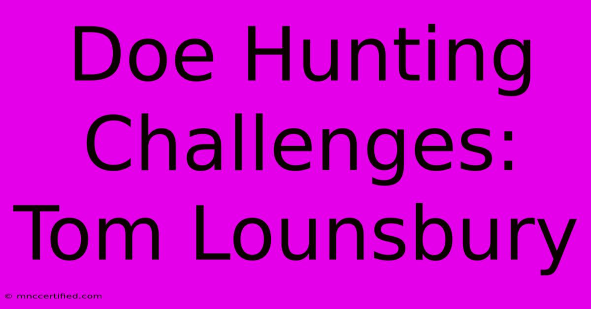 Doe Hunting Challenges: Tom Lounsbury