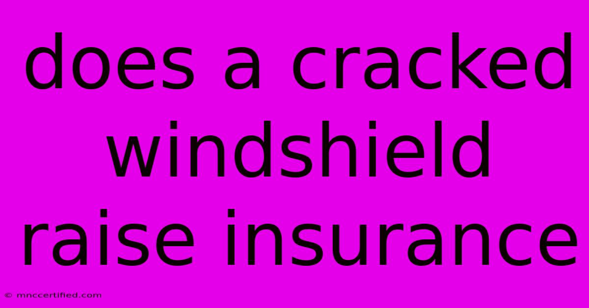 Does A Cracked Windshield Raise Insurance