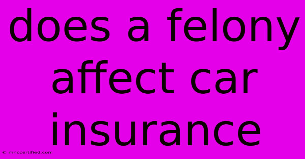 Does A Felony Affect Car Insurance