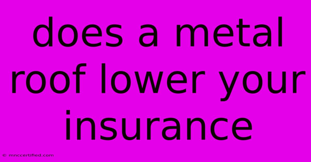 Does A Metal Roof Lower Your Insurance