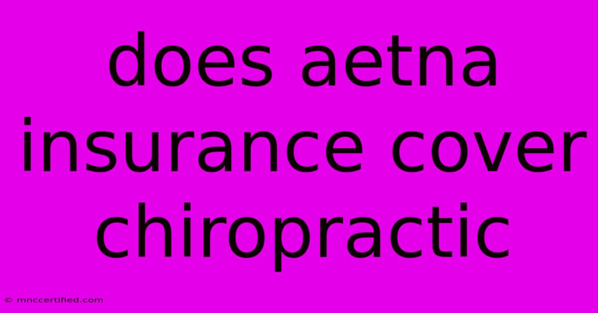 Does Aetna Insurance Cover Chiropractic