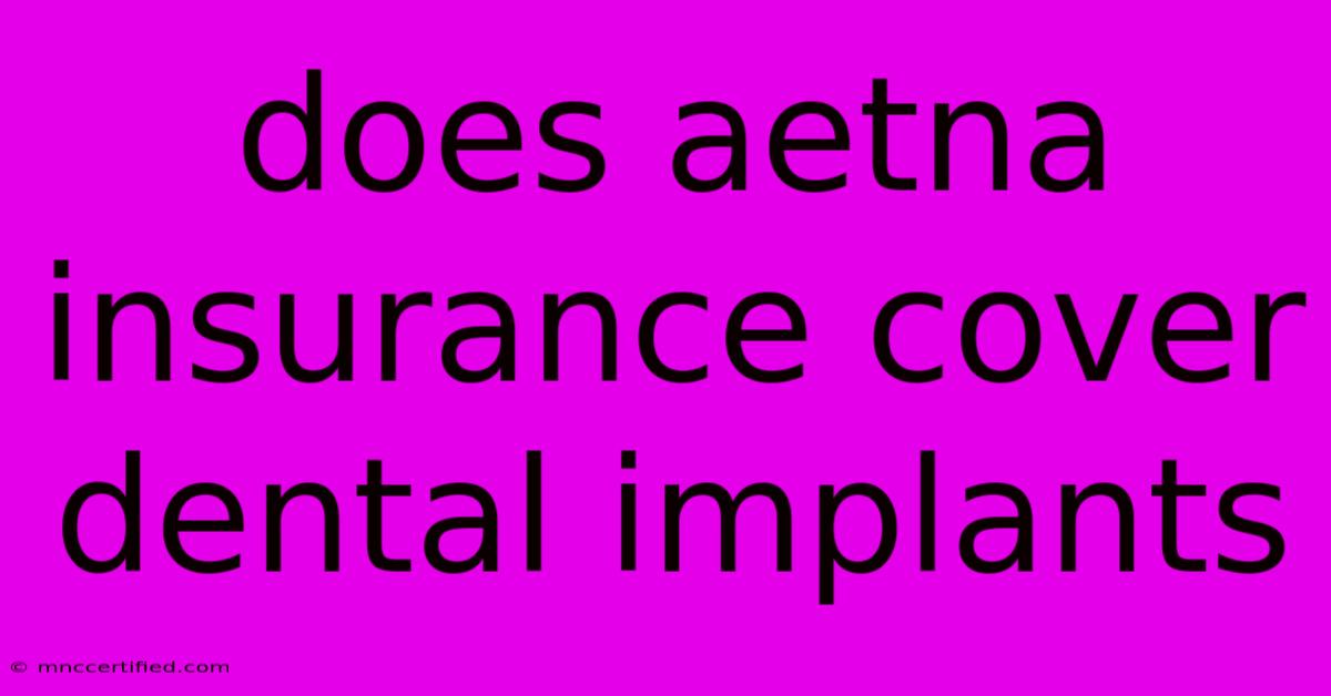 Does Aetna Insurance Cover Dental Implants