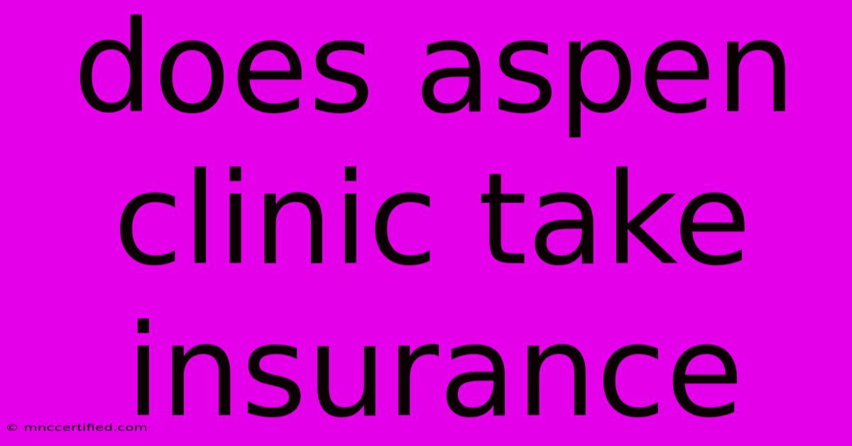 Does Aspen Clinic Take Insurance