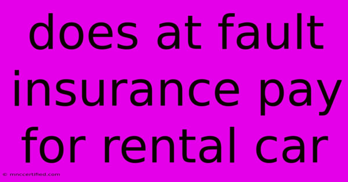 Does At Fault Insurance Pay For Rental Car