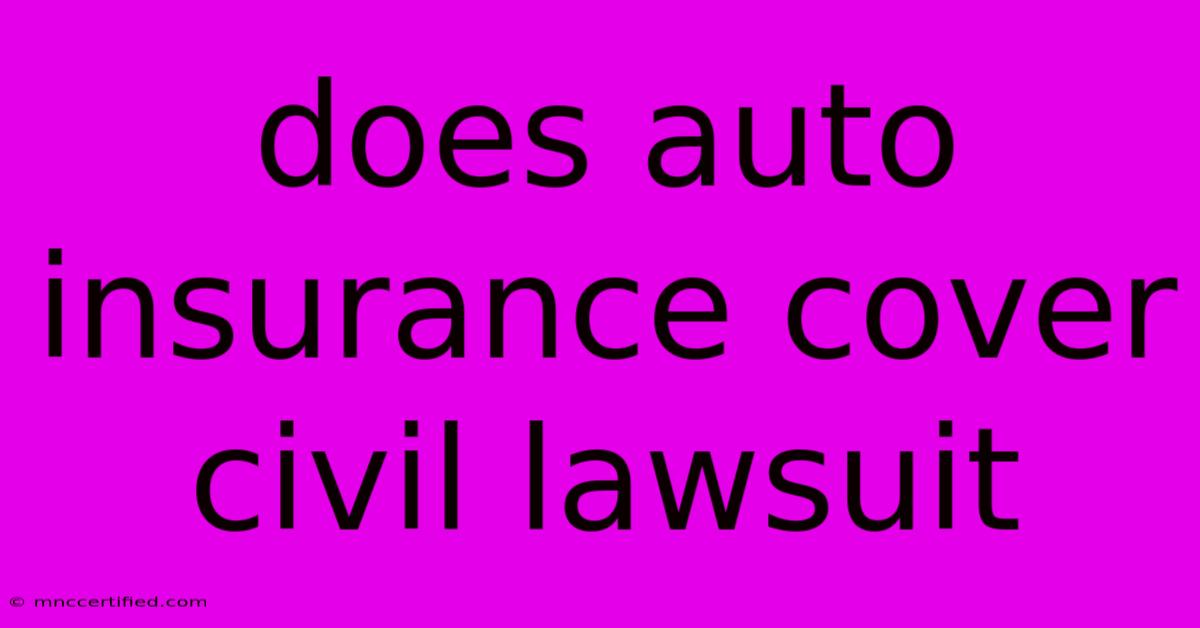 Does Auto Insurance Cover Civil Lawsuit