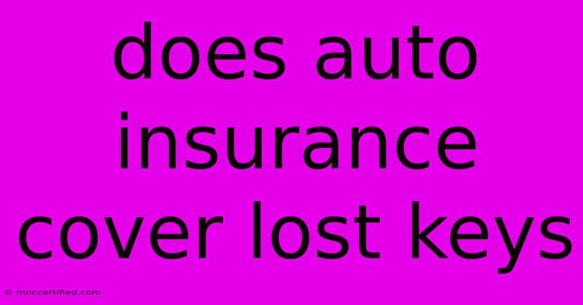 Does Auto Insurance Cover Lost Keys