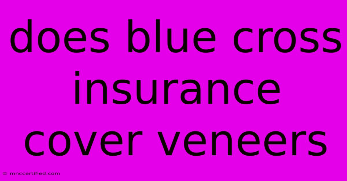 Does Blue Cross Insurance Cover Veneers