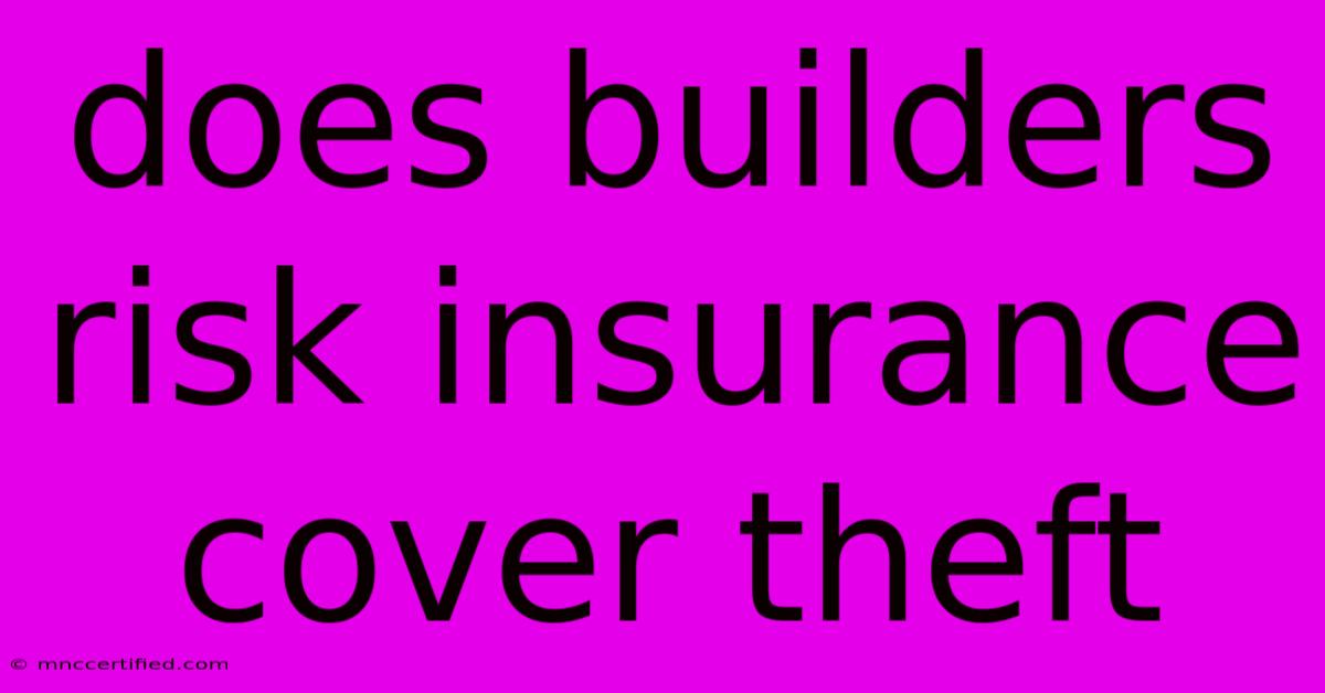 Does Builders Risk Insurance Cover Theft