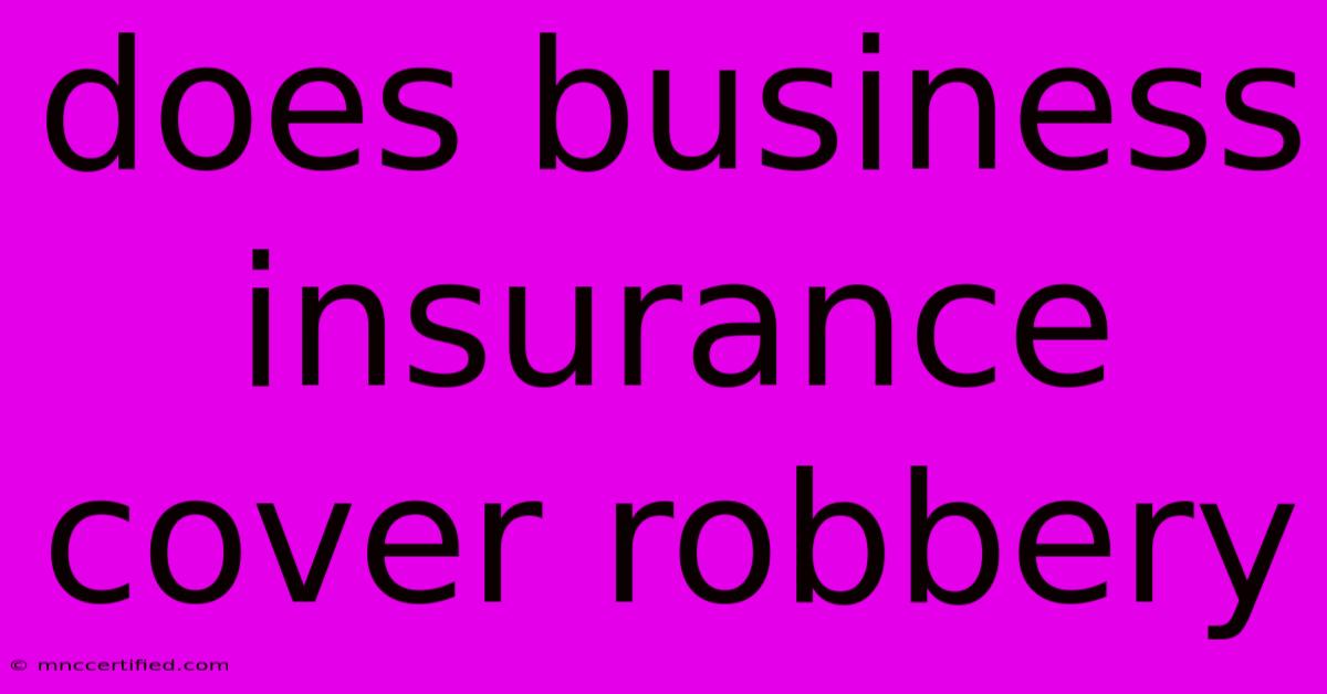 Does Business Insurance Cover Robbery