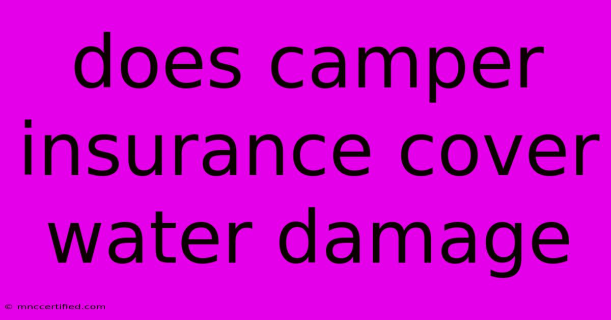 Does Camper Insurance Cover Water Damage