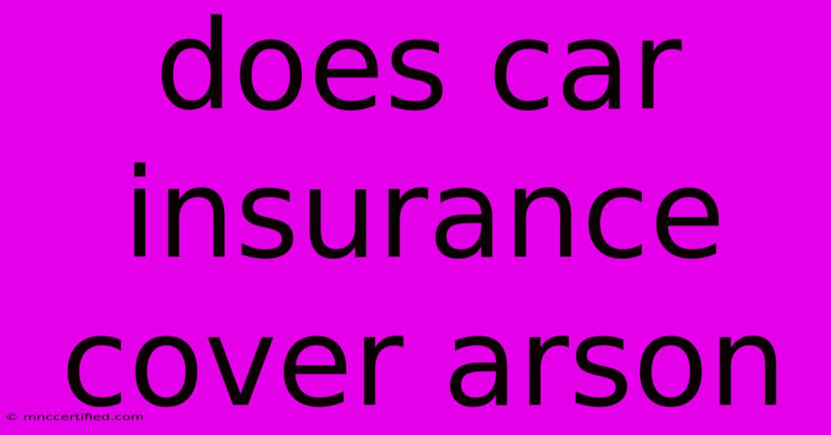 Does Car Insurance Cover Arson