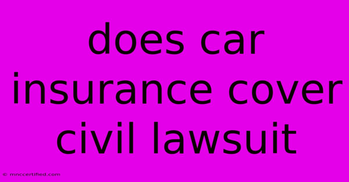 Does Car Insurance Cover Civil Lawsuit