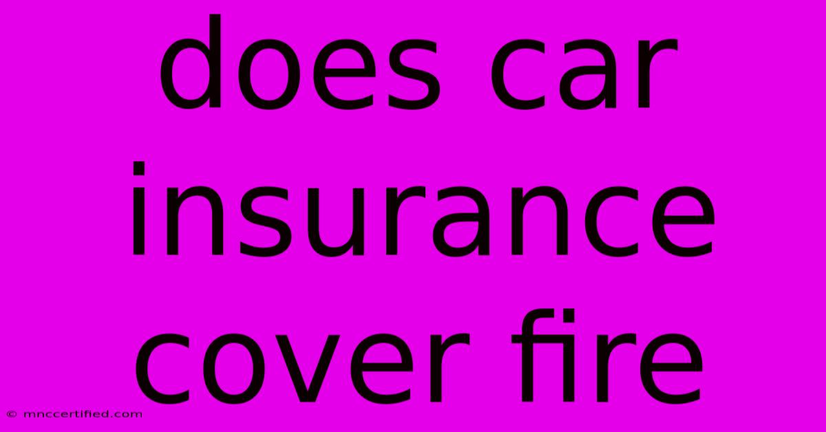 Does Car Insurance Cover Fire