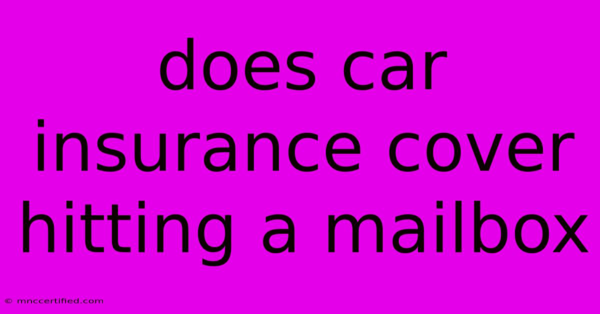 Does Car Insurance Cover Hitting A Mailbox